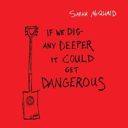 Sarah McQuaid: If We Dig Any Deeper It Could Get Dangerous - Record