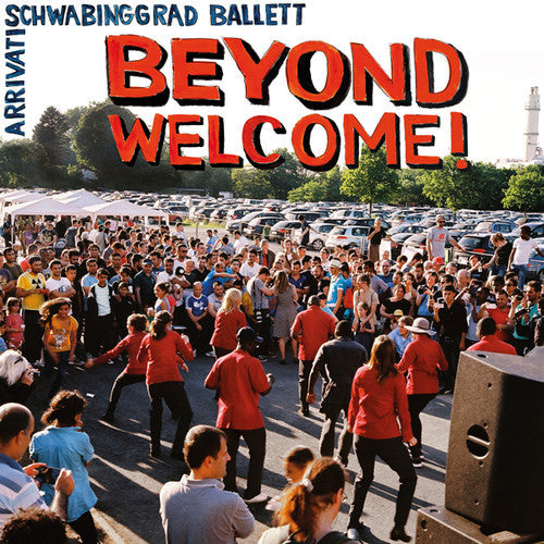 Arrivati / Schwabinggrad Ballett: Beyond Welcome - Record