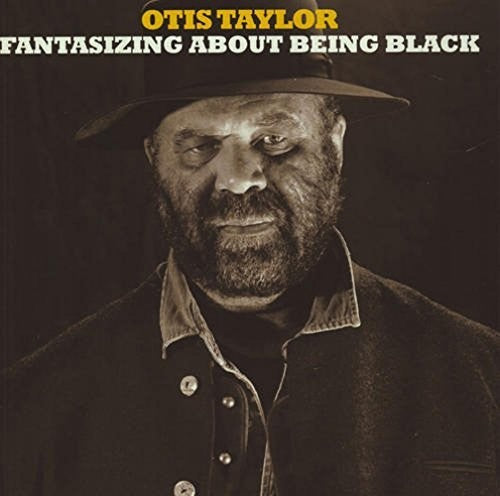 Otis Taylor: Fantisizing About Being Black - Record