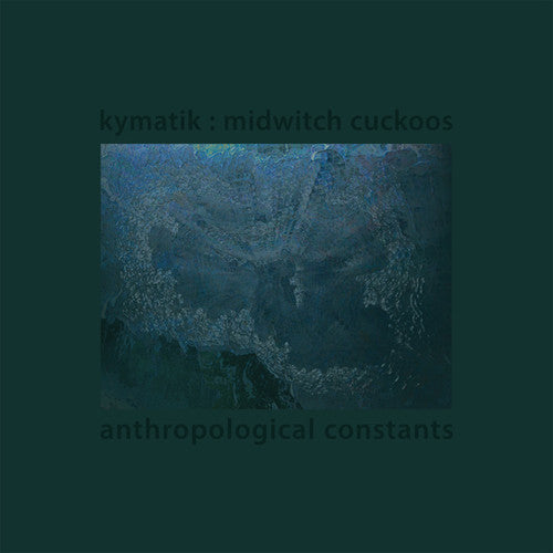 Kymatik: Midwitch Cuckoos: Anthropological Constants - Record