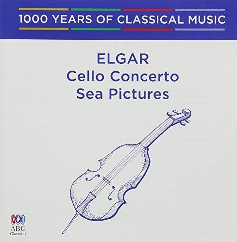 Elgar: Cello Concerto / Sea Pictures - 1000 Years: Elgar: Cello Concerto / Sea Pictures - 1000 Years Of Classical Music - Record