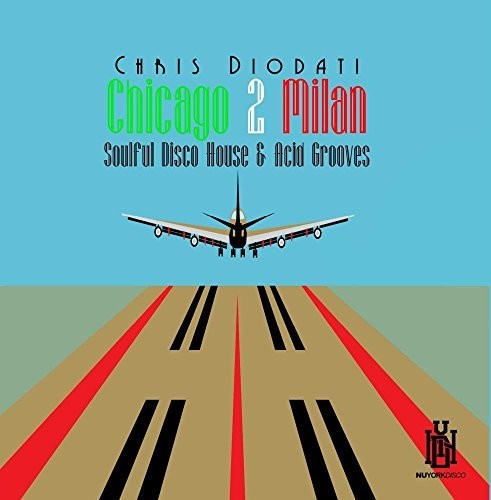 Chris Diodati: Chicago 2 Milan: Soulful Disco House & Acid Grooves - Record