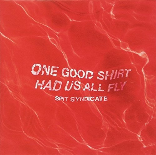Spit Syndicate: One Good Shirt Had Us All Fly - Record