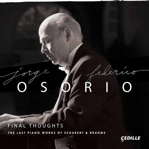 Jorge Federico Osorio: Final Thoughts - The Last Piano Works of Schubert & Brahms - Record