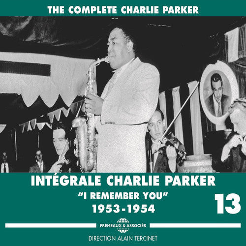 Charlie Parker: Complete Vol. 13 I Remember You 1953-1954 - CD