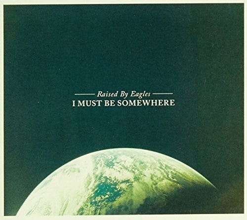 Raised by Eagles: I Must Be Somewhere - Record