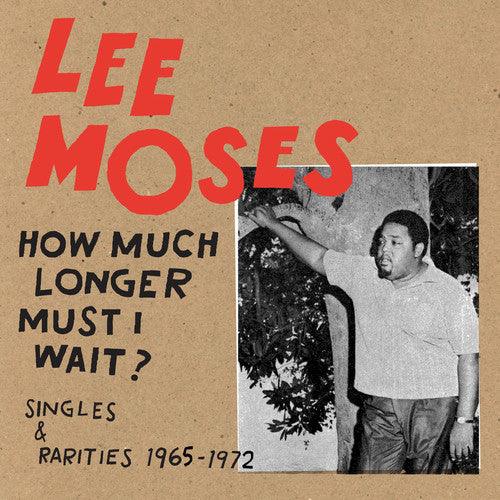 Lee Moses- How Much Longer Must I Wait? Singles & Rarities 1965-1972 { VINYL LP }