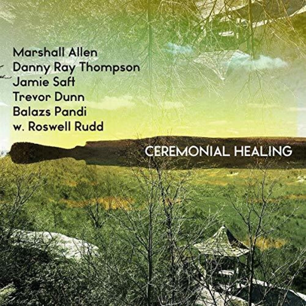 Marshall Allen, Danny Ray Thompson, Jamie Saft, Trevor Dunn, Balazs Pandi w. Roswell Rudd- Ceremonial Healing  [RSD 2019] { VINYL LP }