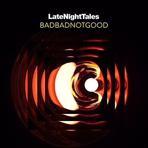 BadBadNotGood: Late Night Tales: Badbadnotgood (mixed) - Record
