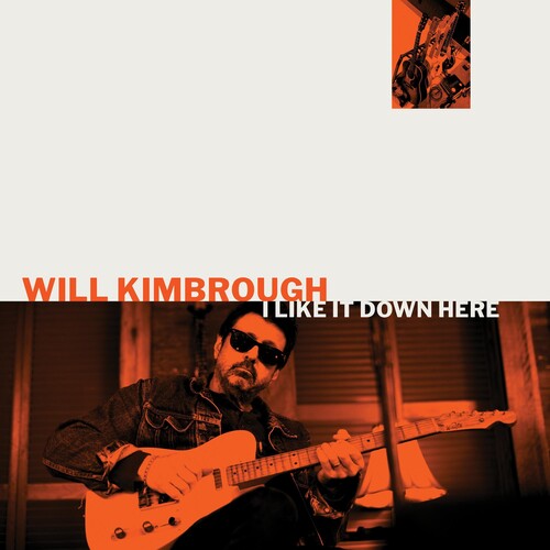 Will Kimbrough: I Like It Down Here - Record