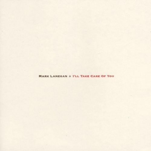 Mark Lanegan- I'll Take Care Of You { VINYL LP }
