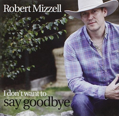 Robert Mizzell: I Don't Want To Say Goodbye - Record