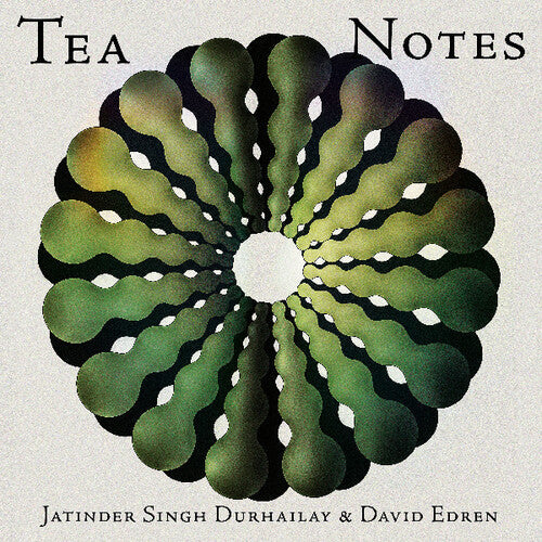 Durhailay, Jatinder Singh / Edren, David: Tea Notes - Record