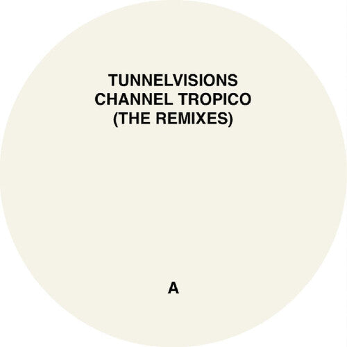 Tunnelvisions: Channel Tropico (The Remixes) - 12-INCH SINGLE
