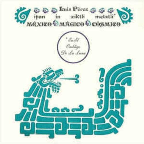 Luis Perez- Ipan In Xiktli Metztli - Mexico Magico Cosmico El Ombligo de la Luna { VINYL LP }