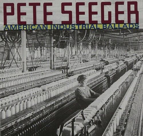 Pete Seeger: American Industrial Ballads - Record
