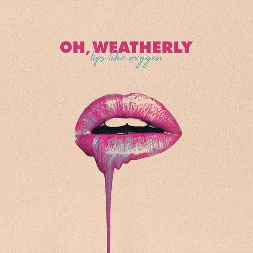 Oh Weatherly- Lips Like Oxygen { VINYL LP }