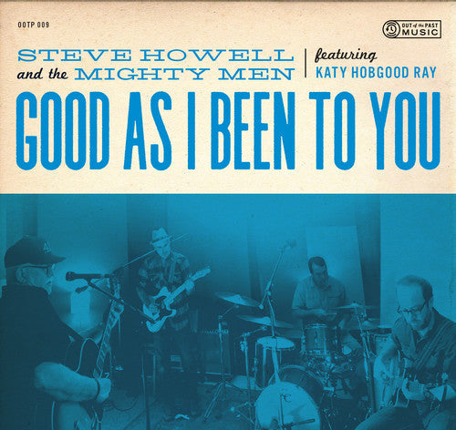 Steve Howell & the Mighty Men: Good As I Been To You - Record