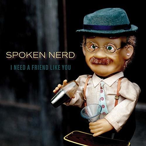 Spoken Nerd: I Need A Friend Like You - Record