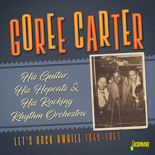 Goree Carter: His Guitar, His Hepcats & His Rocking Rhythm Orchestra: Let's RockAwhile 1949-1951 - Record