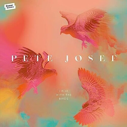 Pete Josef: I Rise With The Birds - CD