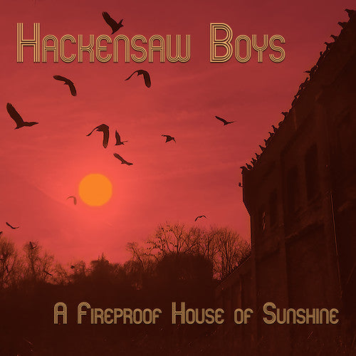 The Hackensaw Boys: A Fireproof House Of Sunshine - Record