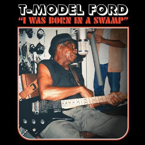 T-Model Ford: I Was Born In A Swamp - Record