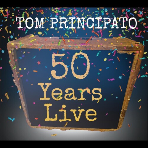 Tom Principato: Tom Principato 50 Years Live - Record