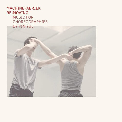 Machinefabriek: Re:Moving (Music For Choreographies By Yin Yue) - Record