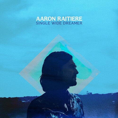 Aaron Raitiere: Single Wide Dreamer - Record