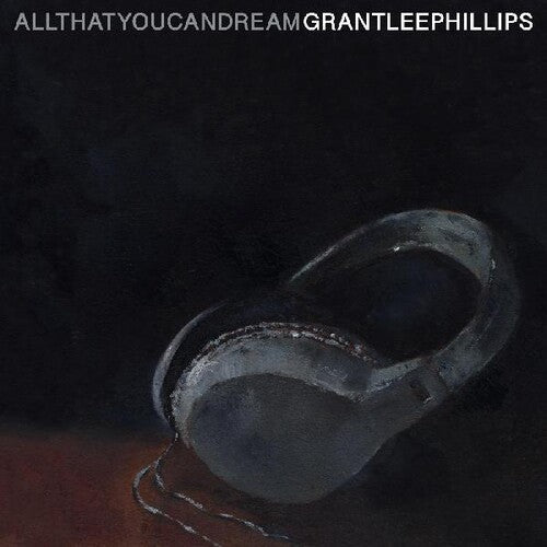 Grant-Lee Phillips: All That You Can Dream - Record
