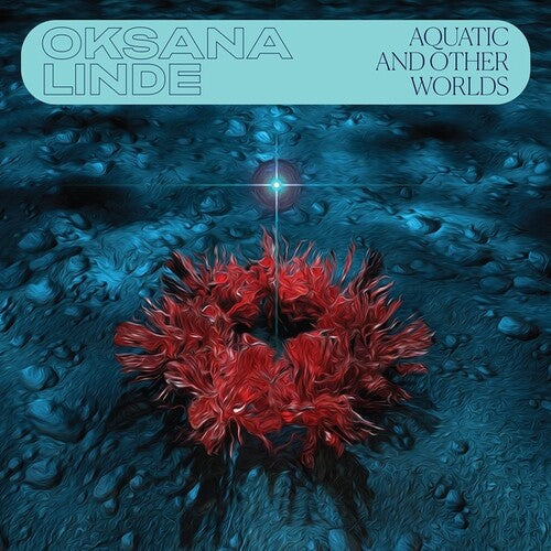 Oksana Linde: Aquatic & Other Worlds - Record