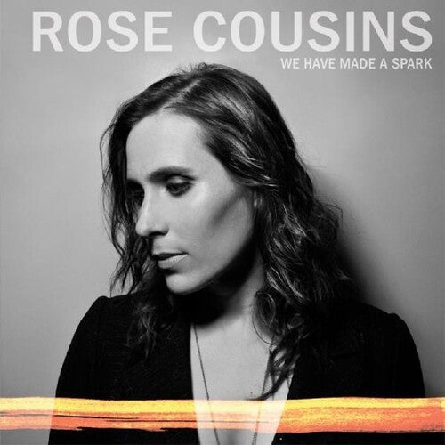 Rose Cousins: We Have Made A Spark - 10th Anniversary - Record