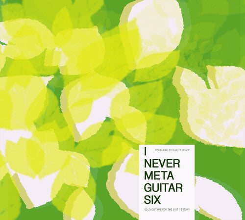 Various Artists: Elliott Sharp Presents I Never Metaguitar 6 (Various Artists) - CD