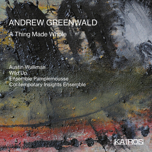 Wulliman, Austin & Wild Up & Ensemble Pamplemouse: Andrew Greenwald: A Thing Made Whole - Record