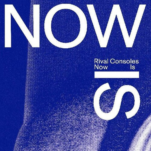 Rival Consoles: Now Is - Record