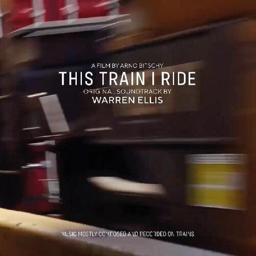Warren Ellis: This Train I Ride (Original Motion Picture Soundtrack) - VINYL