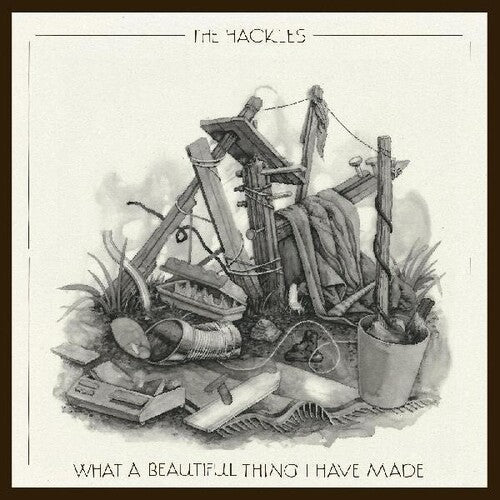 Hackles: What A Beautiful Thing I Have Made - Record