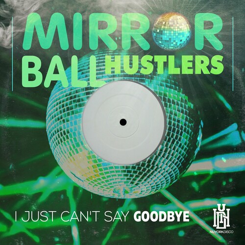 Mirror Ball Hustlers: I Just Can't Say Goodbye - CD