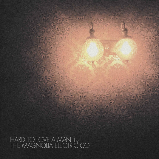 Magnolia Electric Co.- Hard to Love a Man (Anniversary Reissue) { VINYL LP }