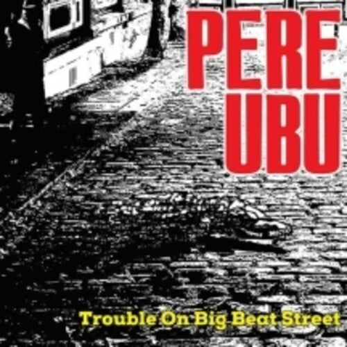 Pere Ubu: Trouble On Big Beat Street - CD