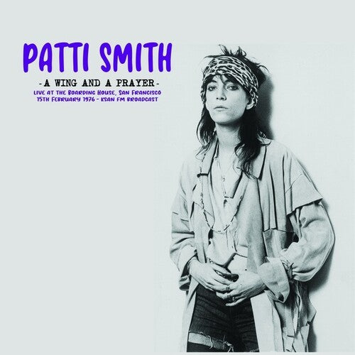 Patti Smith: A Wing And A Prayer: Live At The Boarding House, San Francisco 15th February 1976 - KSAN FM Broadcast - VINYL