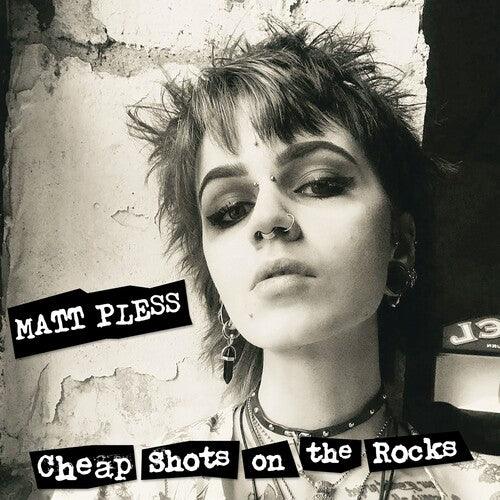 Matt Pless- Cheap Shots On The Rocks { VINYL LP }