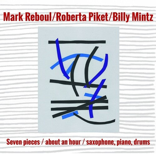 Reboul, Mark / Piket, Roberta / Mintz, Billy: Seven Pieces/About an Hour/Saxophone, Piano, Drums - CD