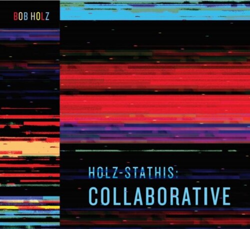 Bob Holz: Holz-Stathis: Collaborative - CD