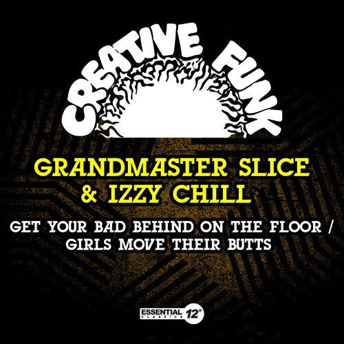 Grandmaster Slice & Izzy Chill: Get Your Bad Behind On The Floor / Girls Move Their Butts - Record