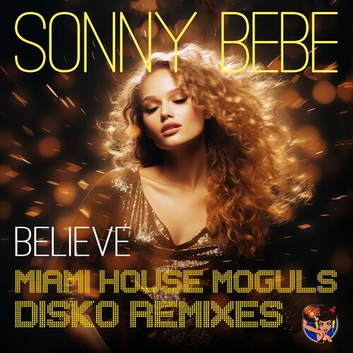 Sonny Bebe: Believe (Miami House Moguls Disko Remixes) - Record