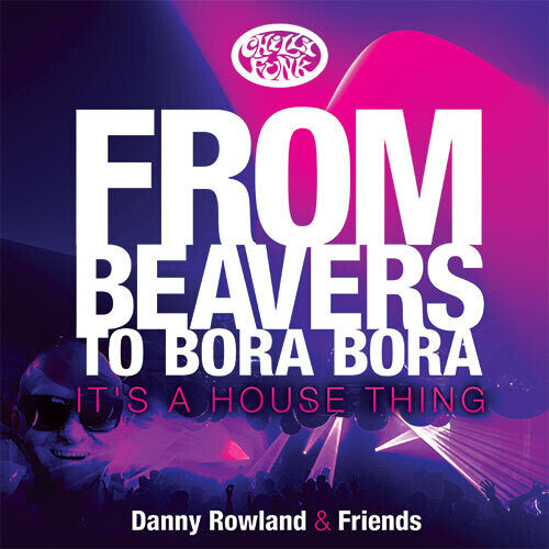 Danny Rowland: From Beavers To Bora Bora: It's A House Thing - Record