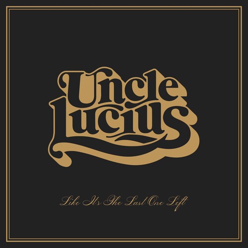Uncle Lucius: Like It's The Last One Left - VINYL