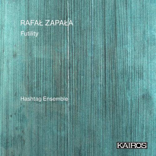 Hashtag Ensemble: Rafal Zapala: Futility - Record